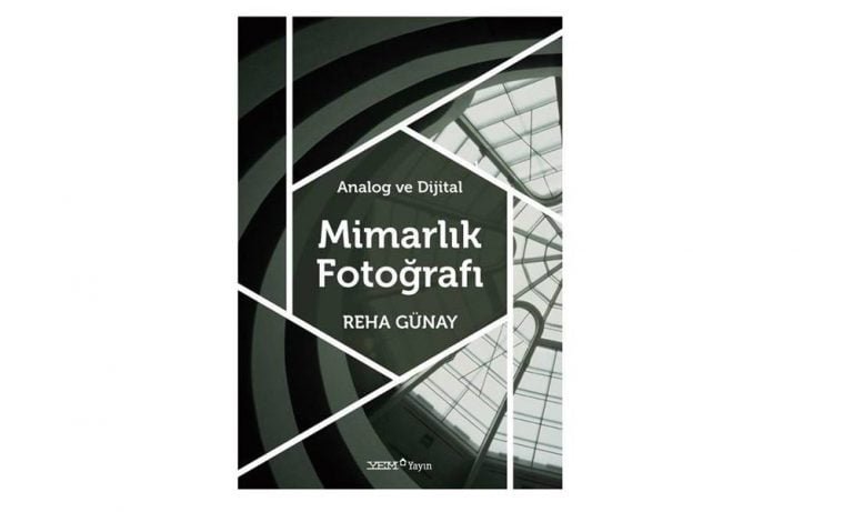 Reha Günay’dan yeni kitap: Analog ve Dijital Mimarlık Fotoğrafı 